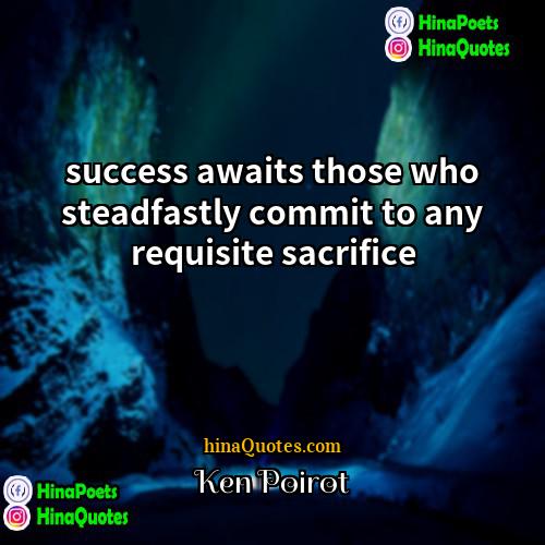 Ken Poirot Quotes | success awaits those who steadfastly commit to